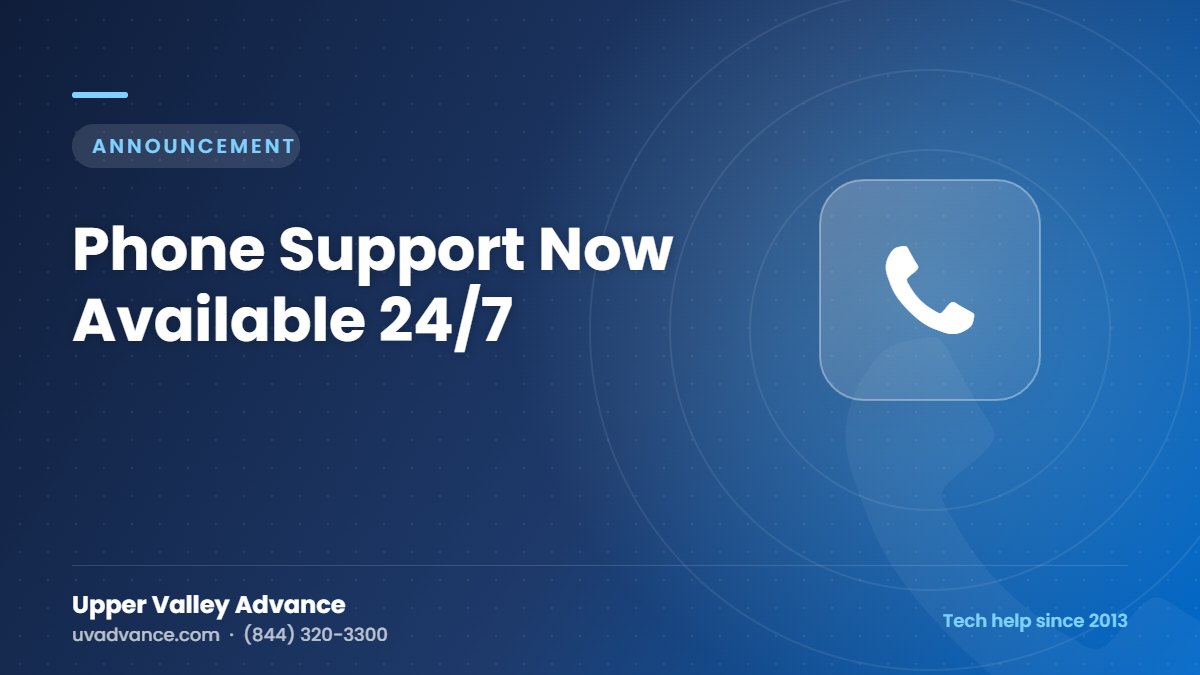 Phone Support Now Available 24/7 Phone Support Now Available 24/7