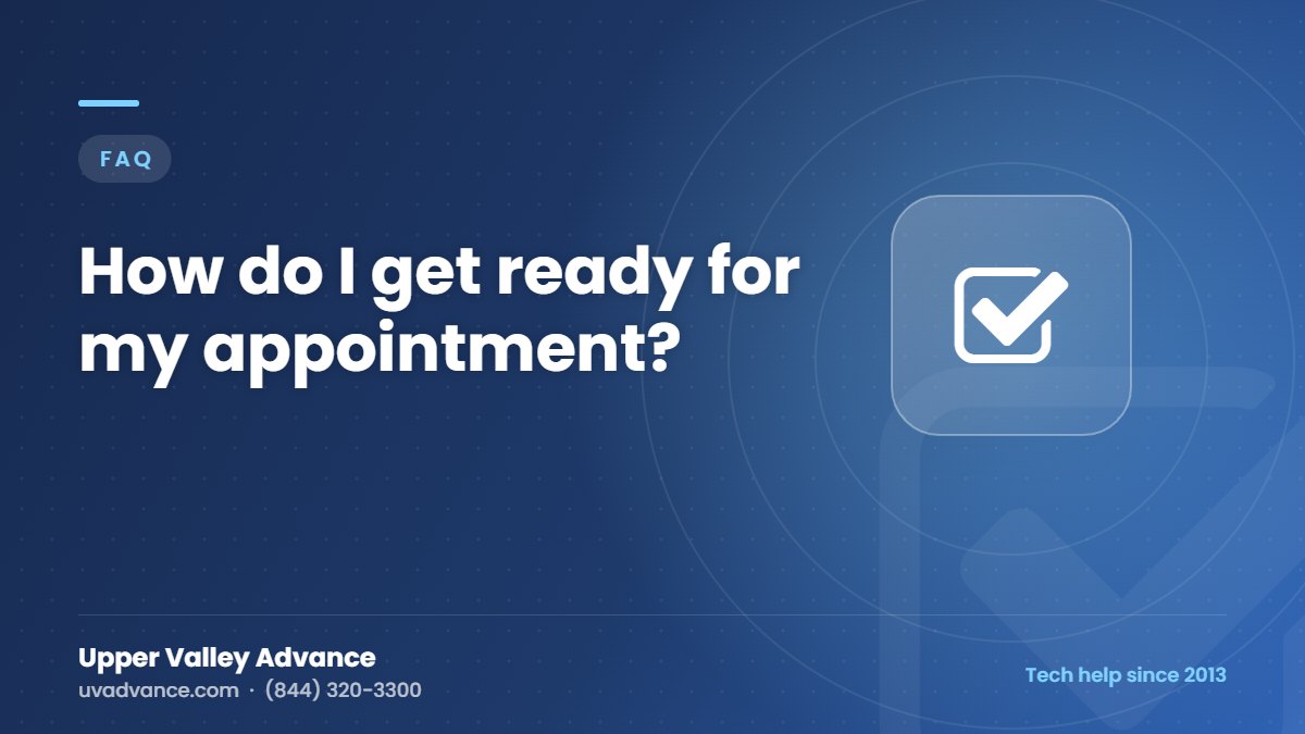 How do I get ready for my appointment? How do I get ready for my appointment?